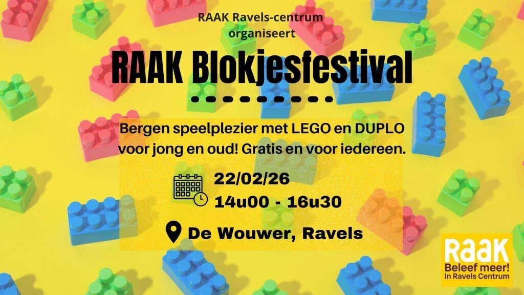 Kan een afbeelding zijn van de tekst 'RAAK Ravels-centrum organiseert RAAK Blokjesfestival Bergen speelplezier met LEGO en DUPLO voor jong en oud! Gratis en voor iedereen. 22/02/26 14u00- 16u30 De Wouwer, Ravels Raak Beleef Beleefmeer! meer! In Ravels Centrum'